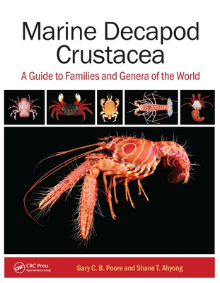 Marine Decapod Crustacea: A Guide to Families and Genera of the World By Gary C. B. Poore, Shane T. Ahyong Cover Image