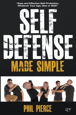 Self Defense Made Simple: Easy and Effective Self Protection Whatever Your Age, Size or Skill! Cover Image