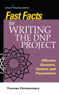Fast Facts for Writing the Dnp Project: Effective Structure, Content, and Presentation By Thomas L. Christenbery Cover Image