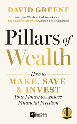 Pillars of Wealth: How to Make, Save, and Invest Your Money to Achieve Financial Freedom By David M. Greene Cover Image