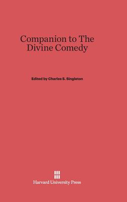 Companion to the Divine Comedy: Commentary by C. H. Grandgent as Edited by Charles S. Singleton Cover Image