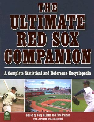 The Ultimate Red Sox Companion: A Complete Statistical and Reference Encyclopedia By Gary Gillette (Editor), Pete Palmer (Editor), Ken Rosenthal (Foreword by) Cover Image