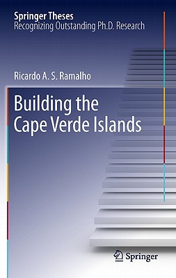 Building the Cape Verde Islands (Springer Theses) By Ricardo A. S. Ramalho Cover Image