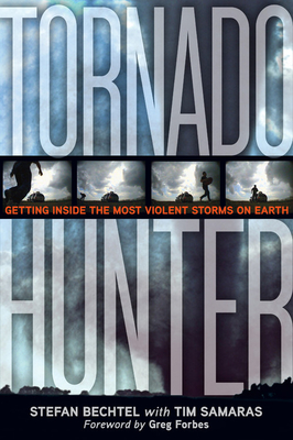 Tornado Hunter: Getting Inside the Most Violent Storms on Earth Cover Image