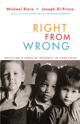 Right From Wrong: Instilling A Sense Of Integrity In Your Child By Michael Riera, Joseph Di Prisco Cover Image