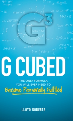 G Cubed: The Only Formula You Will Ever Need to Become Personally Fulfilled By Lloyd Roberts Cover Image