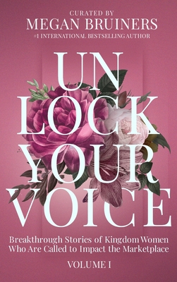 Unlock Your Voice: Breakthrough Stories of Kingdom Women Who Are Called to Impact the Marketplace Cover Image