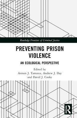 Preventing Prison Violence: An Ecological Perspective (Routledge Frontiers of Criminal Justice)