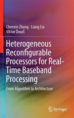 Heterogeneous Reconfigurable Processors for Real-Time Baseband Processing: From Algorithm to Architecture By Chenxin Zhang, Liang Liu, Viktor Öwall Cover Image