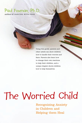 The Worried Child: Recognizing Anxiety in Children and Helping Them Heal Cover Image