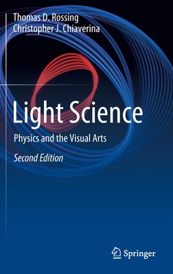 Light Science: Physics and the Visual Arts By Thomas D. Rossing, Christopher J. Chiaverina Cover Image