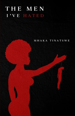 The Men I've Hated By Tinatswe Mhaka Cover Image