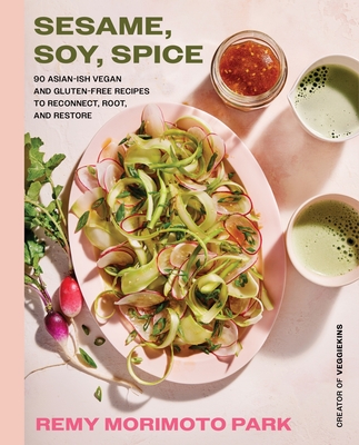 Sesame, Soy, Spice: 90 Asian-ish Vegan and Gluten-free Recipes to Reconnect, Root, and Restore Cover Image