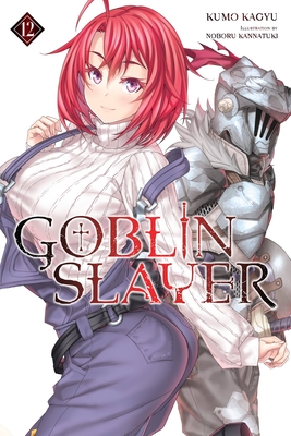 Goblin Slayer, Vol. 12 (light novel) (Goblin Slayer (Light Novel) #12) By Kumo Kagyu, Noboru Kannatuki (By (artist)) Cover Image