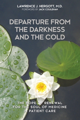 Departure from the Darkness and the Cold: The Hope of Renewal for the Soul of Medicine in Patient Care Cover Image