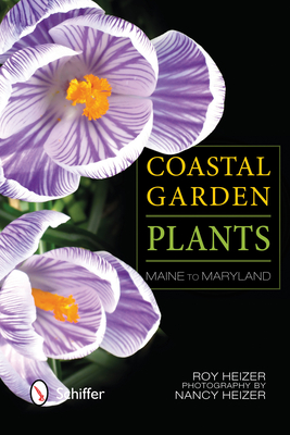 Coastal Garden Plants: Maine to Maryland By Roy L. Heizer Cover Image