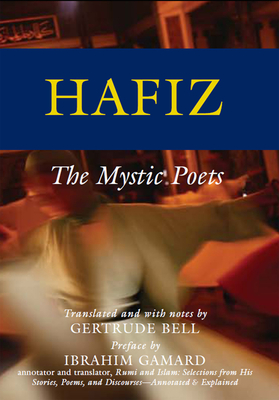 Hafiz: The Mystic Poets (Mystic Poets Series) By Gertrude Bell (Commentaries by), Gertrude Bell (Translator), Ibrahim Gamard (Preface by) Cover Image