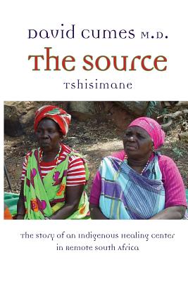 The Source: The Story of an Indigenous Healing Center in Remote South Africa