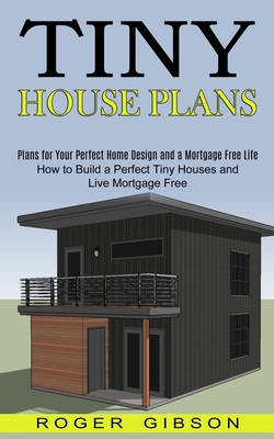 Tiny Houses: How To Build A Tiny House For Cheap And Live Mortgage