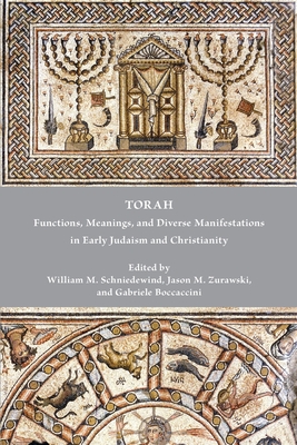 Torah: Functions, Meanings, and Diverse Manifestations in Early Judaism and Christianity By William M. Schniedewind (Editor), Jason M. Zurawski (Editor), Gabriele Boccaccini (Editor) Cover Image