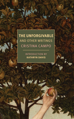 The Unforgivable: And Other Writings By Cristina Campo, Alex Andriesse (Translated by), Kathryn Davis (Introduction by) Cover Image