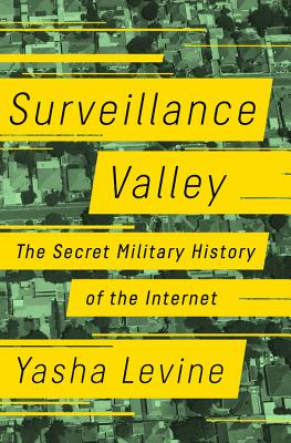 Surveillance Valley: The Secret Military History of the Internet By Yasha Levine Cover Image