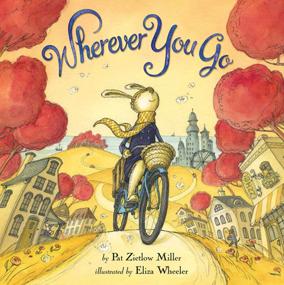 Wherever You Go By Pat Zietlow Miller, Eliza Wheeler (By (artist)) Cover Image