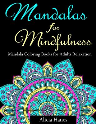Mandalas for Mindfulness (Mandala Coloring Books for Adults Relaxation):  Replace TV Time with Coloring Time with this Anti-Stress Mandala Floral  Patte (Paperback)
