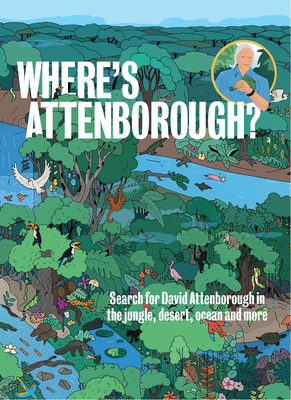 Where’s Attenborough?: Search for David Attenborough in the Jungle, Desert, Ocean, and More Cover Image