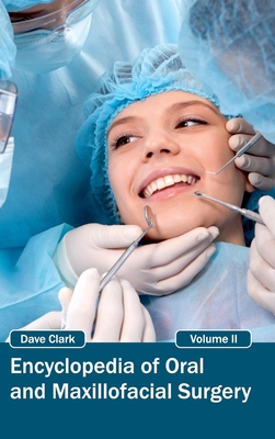 Encyclopedia of Oral and Maxillofacial Surgery: Volume II By Dave Clark (Editor) Cover Image