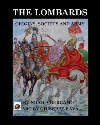 The Lombards: Origins, Society and Army By Niccola Bergamo Cover Image