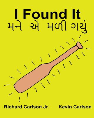 I Found It: Children's Picture Book English-Gujarati (Bilingual Edition) (www.rich.center) By Kevin Carlson (Illustrator), Jr. Carlson, Richard Cover Image