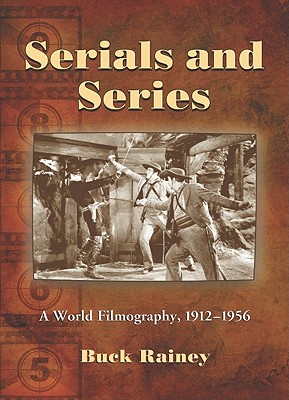 Serials and Series: A World Filmography, 1912-1956 Cover Image