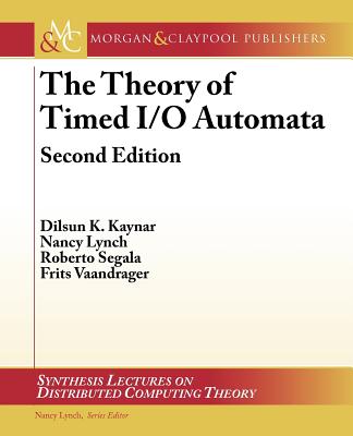 Theory of Timed I/O Automata (Synthesis Lectures on Distributed Computing Theory) Cover Image