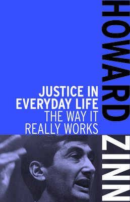 Justice in Everyday Life: The Way It Really Works By Howard Zinn (Editor) Cover Image
