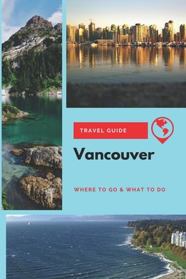 Destination Guide: Vancouver, B.C.