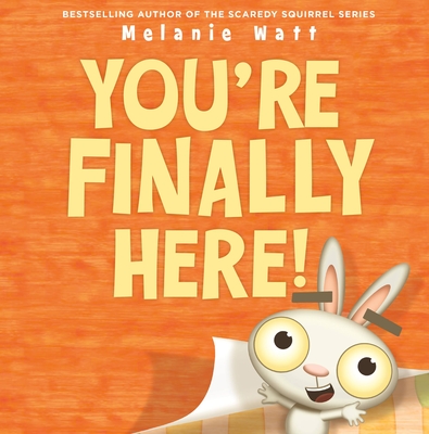 You're Finally Here! By Melanie Watt Cover Image