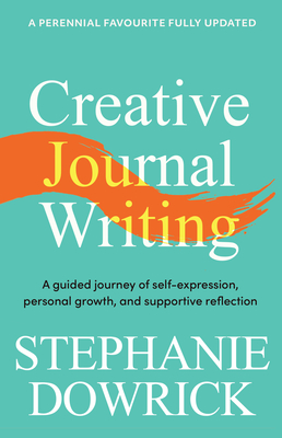Creative Journal Writing: A guided journey of self-expression, personal growth, and supportive reflection By Stephanie Dowrick Cover Image