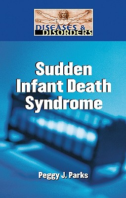 Sudden Infant Death Syndrome (Diseases & Disorders) By Peggy J. Parks Cover Image