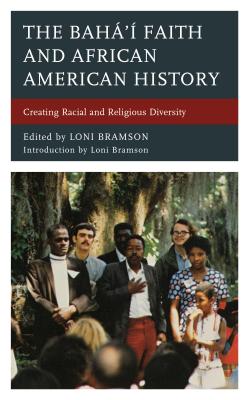 The Bahá'í Faith and African American History: Creating Racial and Religious Diversity Cover Image