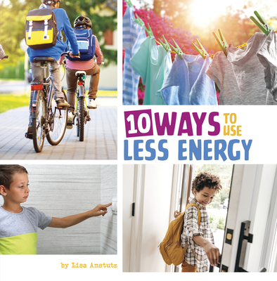 10 Ways to Use Less Energy By Lisa Amstutz Cover Image