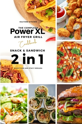 The Complete Power XL Air Fryer Grill Cookbook: Snack and Sandwich 2 Cookbooks in 1 Cover Image