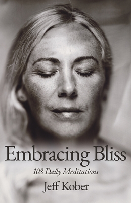 Embracing Bliss: 108 Daily Meditations By Jeff Kober Cover Image