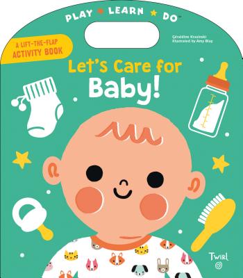 Let's Care for Baby! (Play*Learn*Do) By Geraldine Krasinski, Amy Blay (Illustrator) Cover Image
