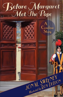 Before Margaret Met the Pope: A Conclave Story (The Pope's Cat) By Jon M. Sweeney, Roy DeLeon (Illustrator) Cover Image