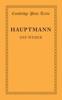 Die Weber: Schauspiel Aus Den Vierziger Jahren (Cambridge Plain Texts)
