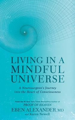 Living in a Mindful Universe: A Neurosurgeon's Journey Into the Heart of Consciousness Cover Image