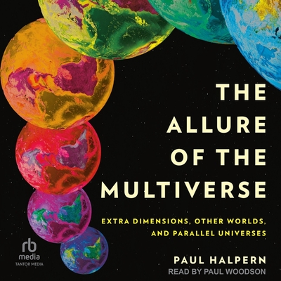 The Allure of the Multiverse: Extra Dimensions, Other Worlds, and Parallel Universes Cover Image