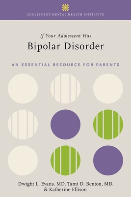 Cover for If Your Adolescent Has Bipolar Disorder: An Essential Resource for Parents (Adolescent Mental Health Initiative)