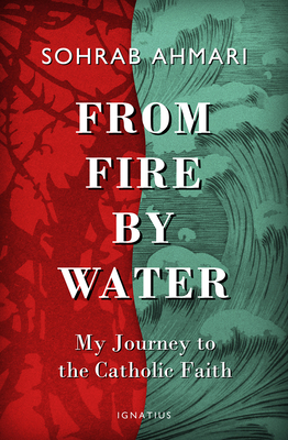 From Fire, by Water: My Journey to the Catholic Faith Cover Image